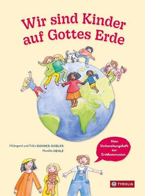 Wir sind Kinder auf Gottes Erde: Mein Vorbereitungsheft zur Erstkommunion. Mit Anregungen aus Laudato si׳ und Liedern von Kurt Mikula.