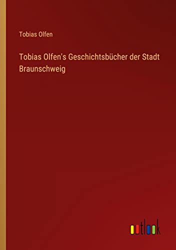 Tobias Olfen's Geschichtsbücher der Stadt Braunschweig
