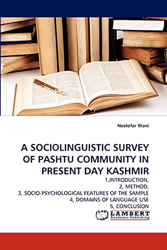 A SOCIOLINGUISTIC SURVEY OF PASHTU COMMUNITY IN PRESENT DAY KASHMIR: 1,INTRODUCTION, 2, METHOD, 3, SOCIO-PSYCHOLOGICAL FEATURES OF THE SAMPLE 4, DOMAINS OF LANGUAGE USE 5, CONCLUSION