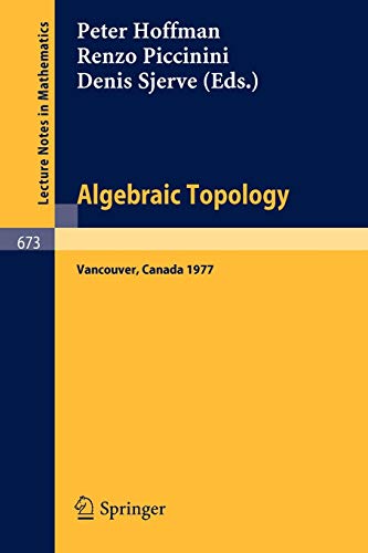 Algebraic Topology: Proceedings, University of British Columbia, Vancouver, August 1977 (Lecture Notes in Mathematics, 673, Band 673)