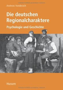 Die deutschen Regionalcharaktere: Psychologie und Geschichte