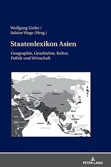 Staatenlexikon Asien: Geographie, Geschichte, Kultur, Politik und Wirtschaft