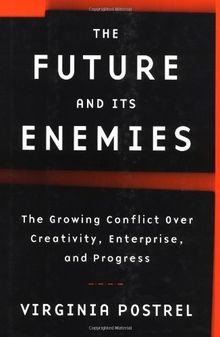 The Future and Its Enemies: The Growing Conflict Over Creativity, Enterprise, and Progress
