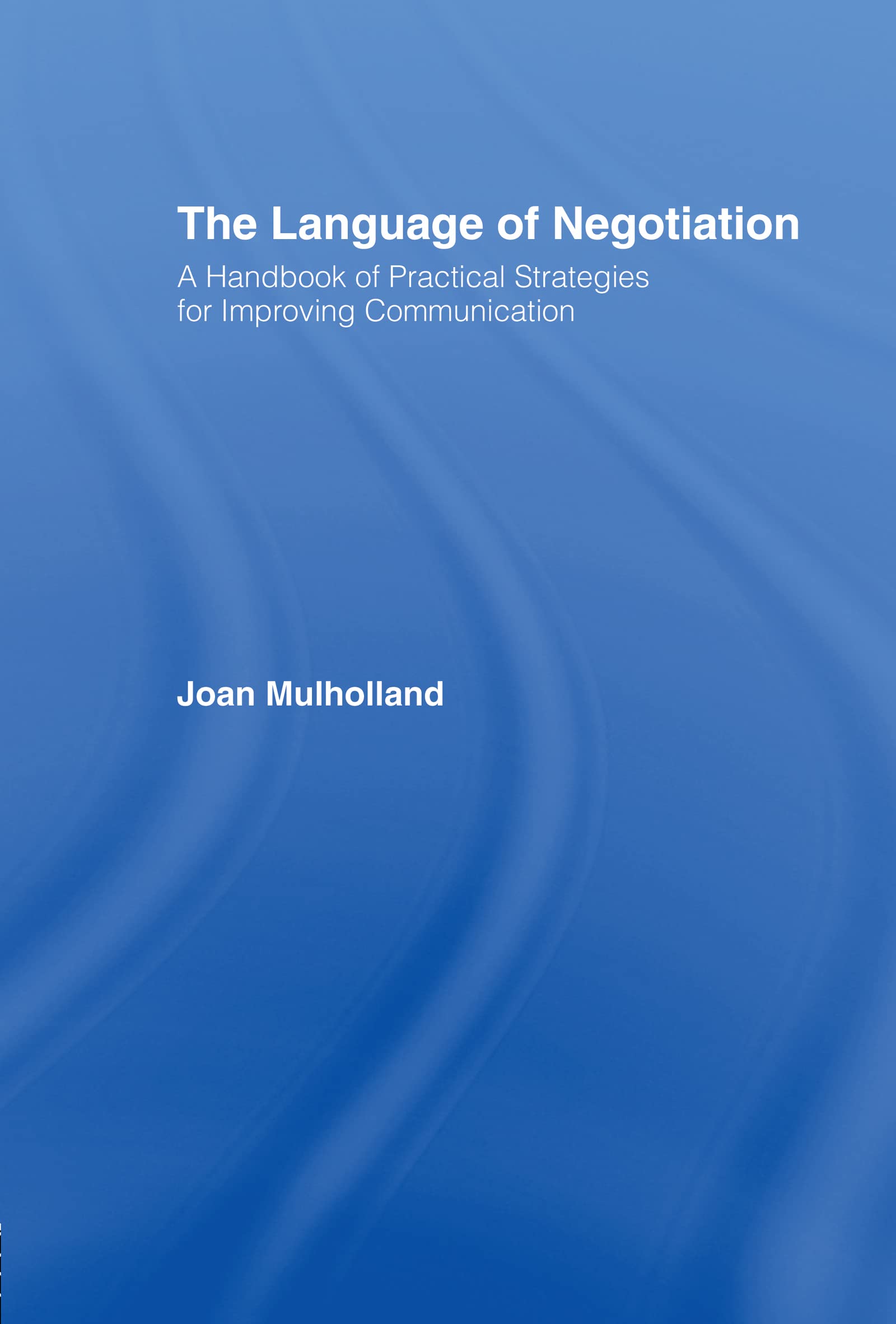 The Language of Negotiation: A Handbook of Practical Strategies for Improving Communication