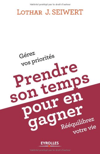 Prendre Son Temps... Pour En Gagner : Gérez Vos Priorités, Rééquilibrez Votre Vie