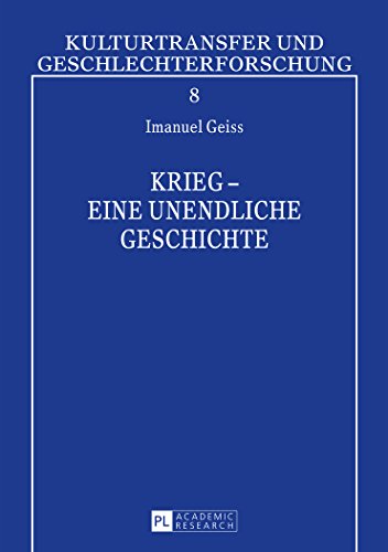 Krieg - eine unendliche Geschichte (Kulturtransfer und Geschlechterforschung /Transcultural and Gender Studies)
