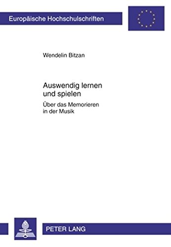 Auswendig lernen und spielen: Über das Memorieren in der Musik (Europäische Hochschulschriften / European University Studies / Publications Universitaires Européennes)