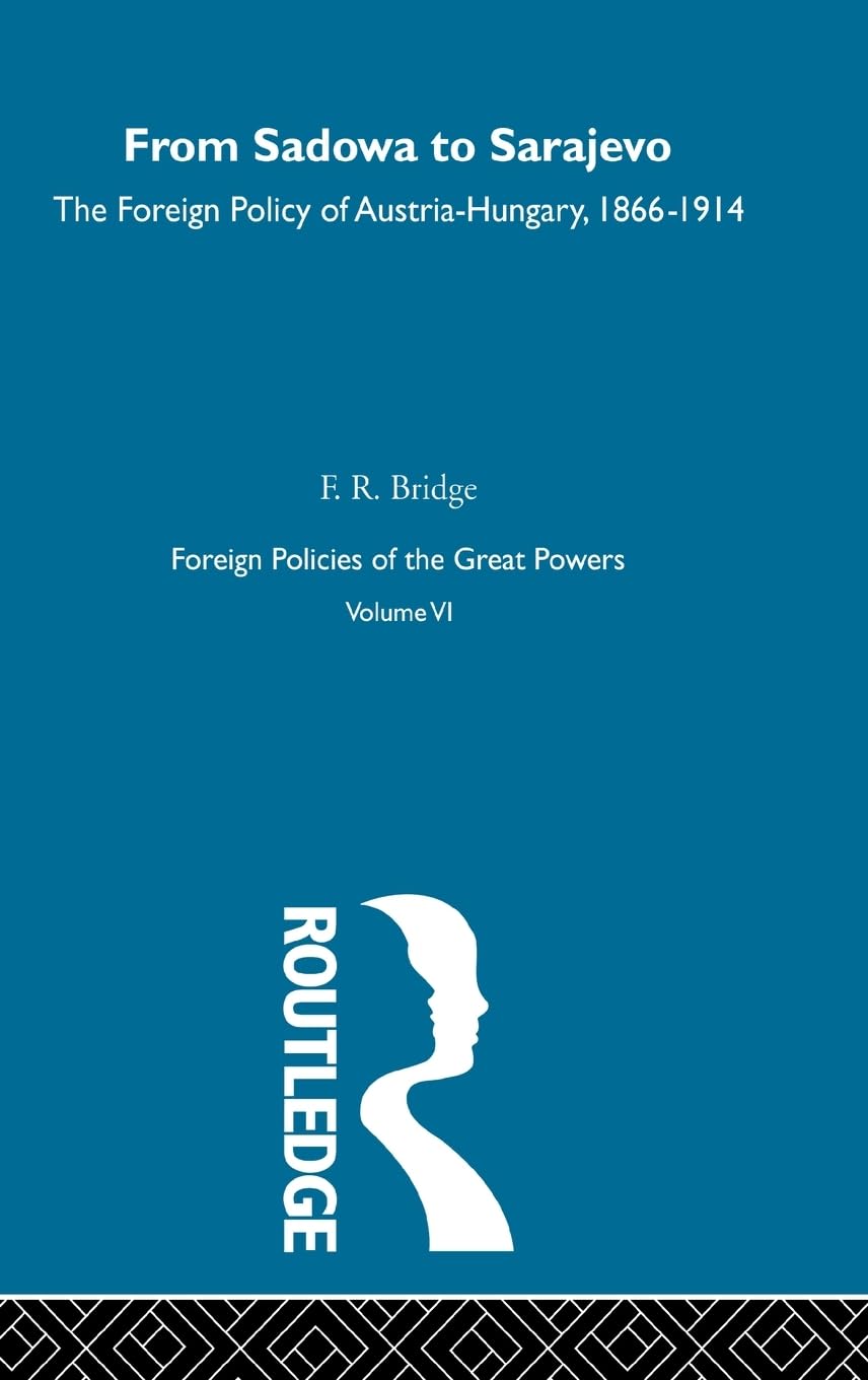 From Sadowa To Sarajevo V6: From Sadowa to Sarajevo : The Foreign Policy of Austria-Hungary, 1866-1914
