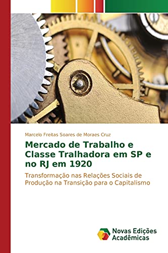 Mercado de Trabalho e Classe Tralhadora em SP e no RJ em 1920: Transformação nas Relações Sociais de Produção na Transição para o Capitalismo