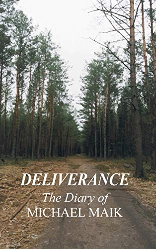DELIVERANCE - THE DIARY OF MICHAEL MAIK: In Memory of the Destroyed Jewish Community of Sokoly, Poland