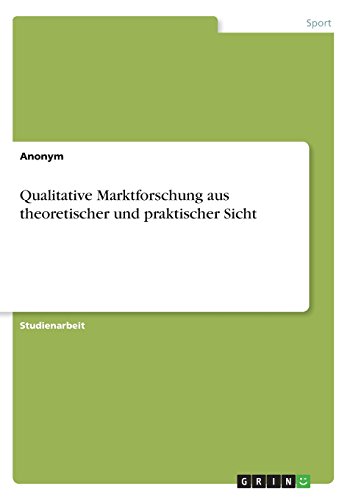 Qualitative Marktforschung aus theoretischer und praktischer Sicht