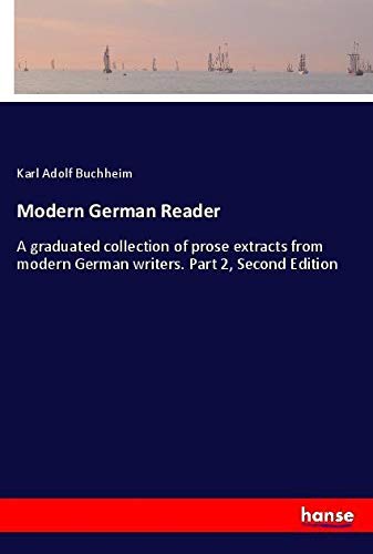 Modern German Reader: A graduated collection of prose extracts from modern German writers. Part 2, Second Edition