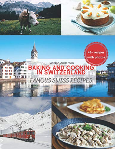 Lachlan Anderson Baking And Cooking In Switzerland, Famous Swiss Recipes