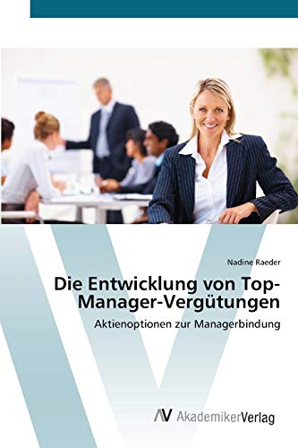 Die Entwicklung von Top-Manager-Vergütungen: Aktienoptionen zur Managerbindung