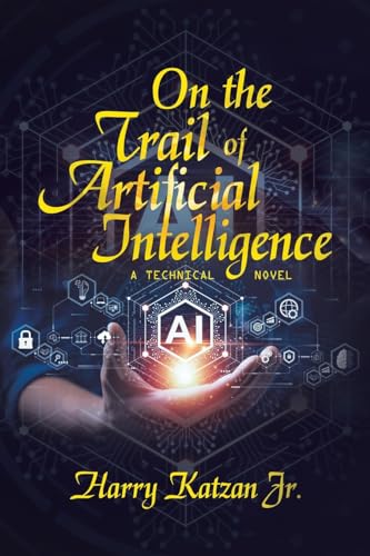 On the Trail of Artificial Intelligence: A Technical Novel