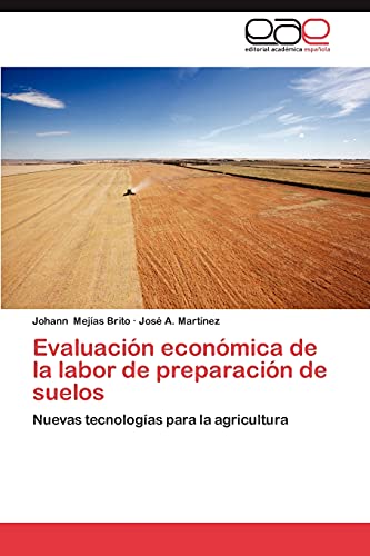 Evaluación económica de la labor de preparación de suelos: Nuevas tecnologías para la agricultura