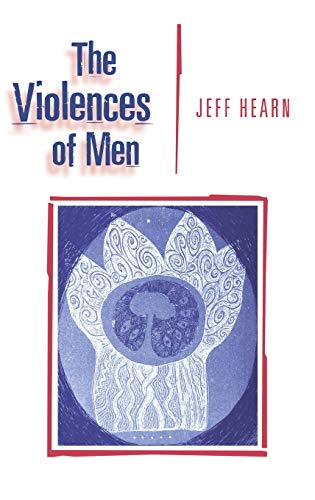 The Violences of Men: How Men Talk about and How Agencies Respond to Men's Violence to Women