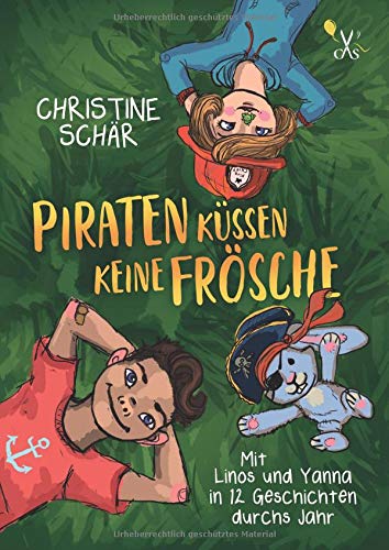 Piraten küssen keine Frösche: Mit Linos und Yanna in 12 Geschichten durchs Jahr