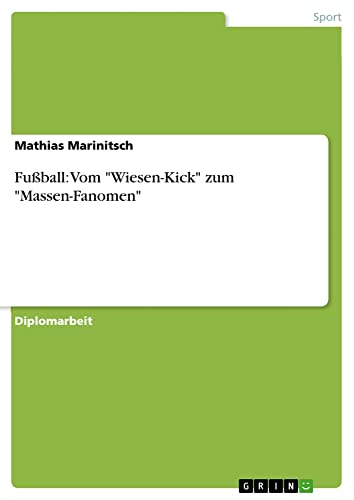 Fußball: Vom Wiesen-Kick zum Massen-Fanomen: Diplomarbeit