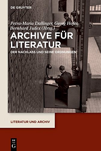 Archive für Literatur: Der Nachlass und seine Ordnungen (Literatur und Archiv, Band 2)