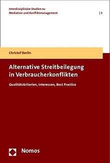 Alternative Streitbeilegung in Verbraucherkonflikten: Qualitätskriterien, Interessen, Best Practice