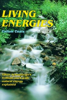 Living Energies: Viktor Schauberger's Brilliant Insight into the Workings of Natural Energy