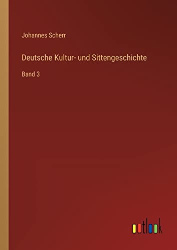 Deutsche Kultur- und Sittengeschichte: Band 3