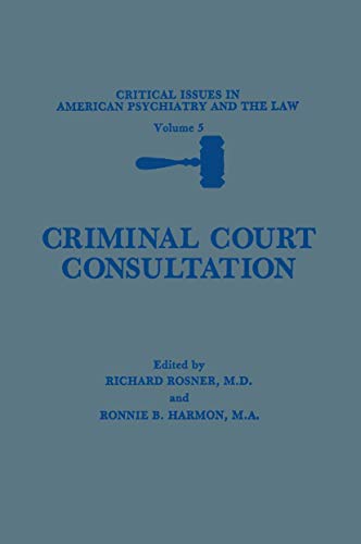 Criminal Court Consultation (Critical Issues in American Psychiatry and the Law, 5, Band 5)