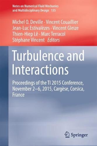 Turbulence and Interactions: Proceedings of the TI 2015 Conference, June 11-14, 2015, Cargèse, Corsica, France (Notes on Numerical Fluid Mechanics and Multidisciplinary Design, Band 135)