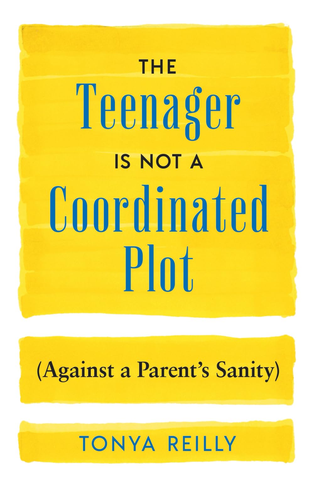 The Teenager Is Not a Coordinated Plot (Against a Parent's Sanity)