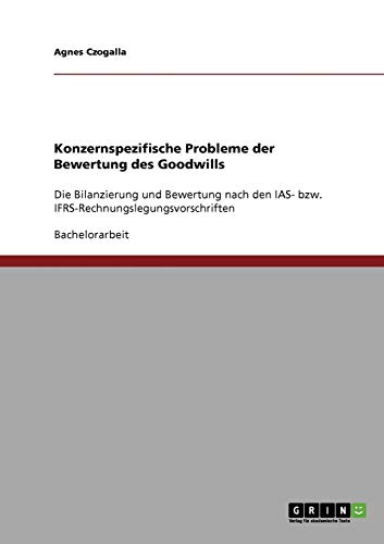Konzernspezifische Probleme der Bewertung des Goodwills: Die Bilanzierung und Bewertung nach den IAS- bzw. IFRS-Rechnungslegungsvorschriften