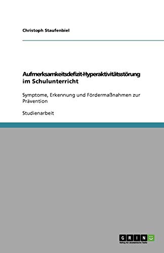 Aufmerksamkeitsdefizit-Hyperaktivitätsstörung im Schulunterricht: Symptome, Erkennung und Fördermaßnahmen zur Prävention
