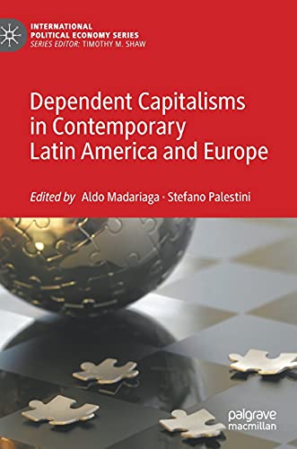 Dependent Capitalisms in Contemporary Latin America and Europe: Situations and Mechanisms of Dependency (International Political Economy Series)