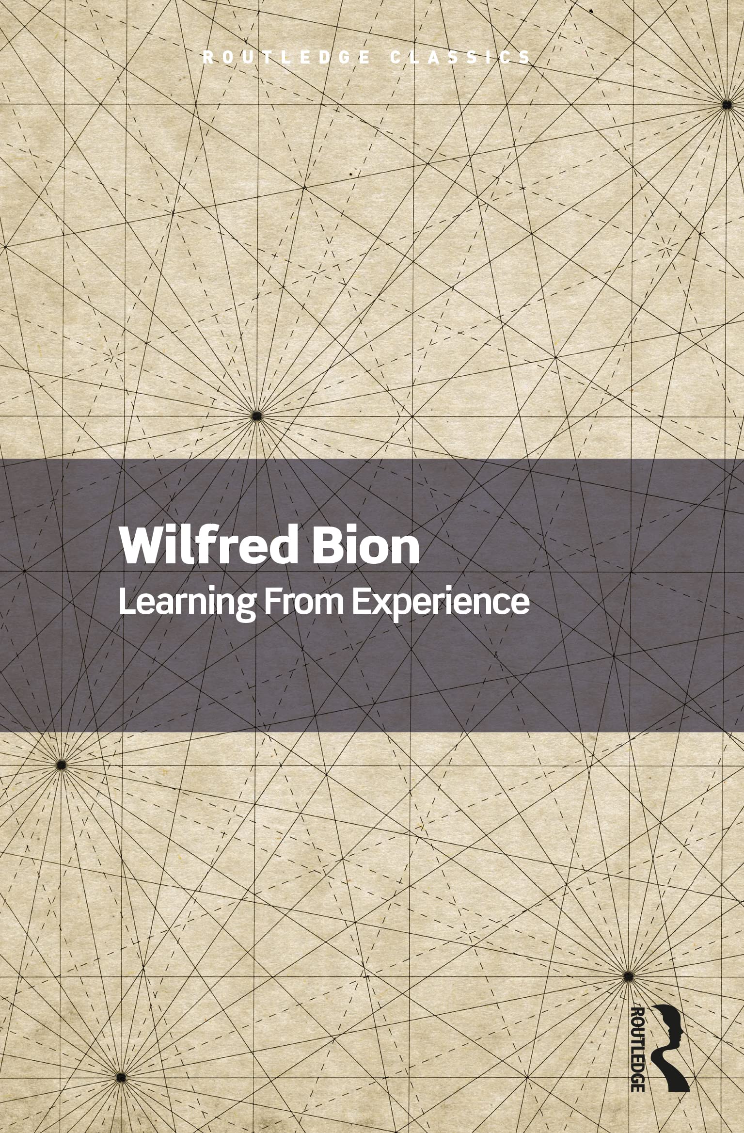 Wilfred Bion Learning From Experience (Routledge Classics)