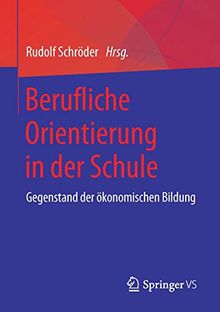 Berufliche Orientierung in der Schule: Gegenstand der ökonomischen Bildung