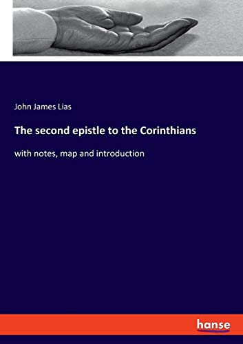 The second epistle to the Corinthians: with notes, map and introduction