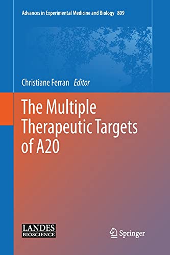 The Multiple Therapeutic Targets of A20 (Advances in Experimental Medicine and Biology, Band 809)