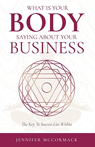 What Your Body is Telling You About Your Business: The Key To Success Lies Within
