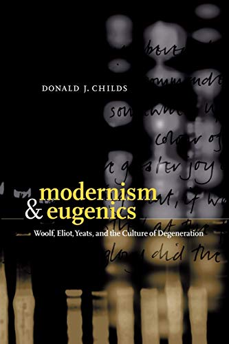 Modernism and Eugenics: Woolf, Eliot, Yeats, and the Culture of Degeneration