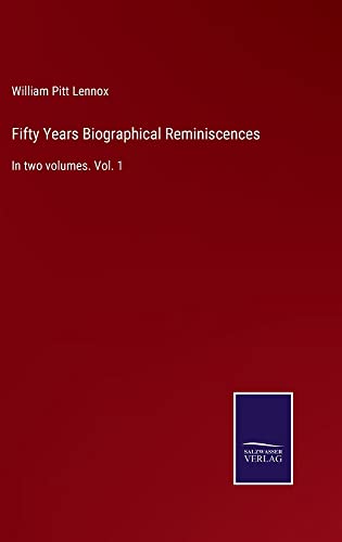 Fifty Years Biographical Reminiscences: In two volumes. Vol. 1