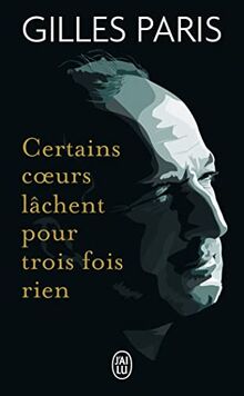 Certains coeurs lâchent pour trois fois rien : récit