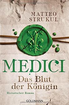 Medici - Das Blut der Königin: Historischer Roman. Die Medici-Reihe 3