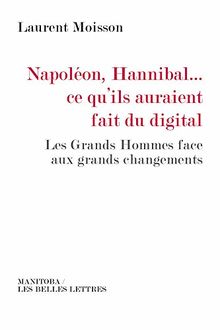 Napoléon, Hannibal... ce qu'ils auraient fait du digital : les grands hommes face aux grands changements