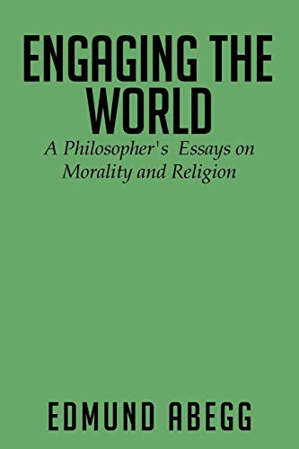 Engaging the World: A Philosopher's Essays on Morality and Religion