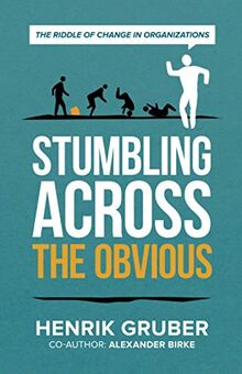 Stumbling across the obvious: The riddle of change in organizations