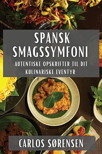 Spansk Smagssymfoni: Autentiske Opskrifter til Dit Kulinariske Eventyr