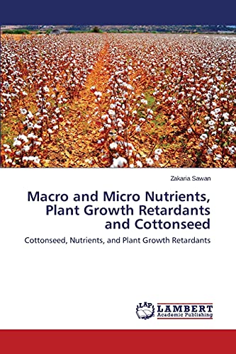 Macro and Micro Nutrients, Plant Growth Retardants and Cottonseed: Cottonseed, Nutrients, and Plant Growth Retardants
