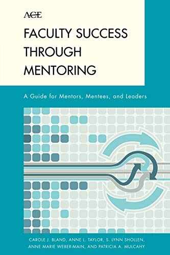 Faculty Success through Mentoring: A Guide for Mentors, Mentees, and Leaders (American Council on Education Series on Higher Education)