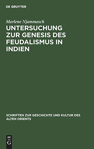 Untersuchung zur Genesis des Feudalismus in Indien (Schriften zur Geschichte und Kultur des Alten Orients, 17, Band 17)