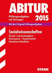 Abitur-Prüfungsaufgaben Gymnasium/Gesamtschule NRW / Sozialwissenschaften Grund- und Leistungskurs 2015: Mit den Original-Prüfungsaufgaben mit Lösungen